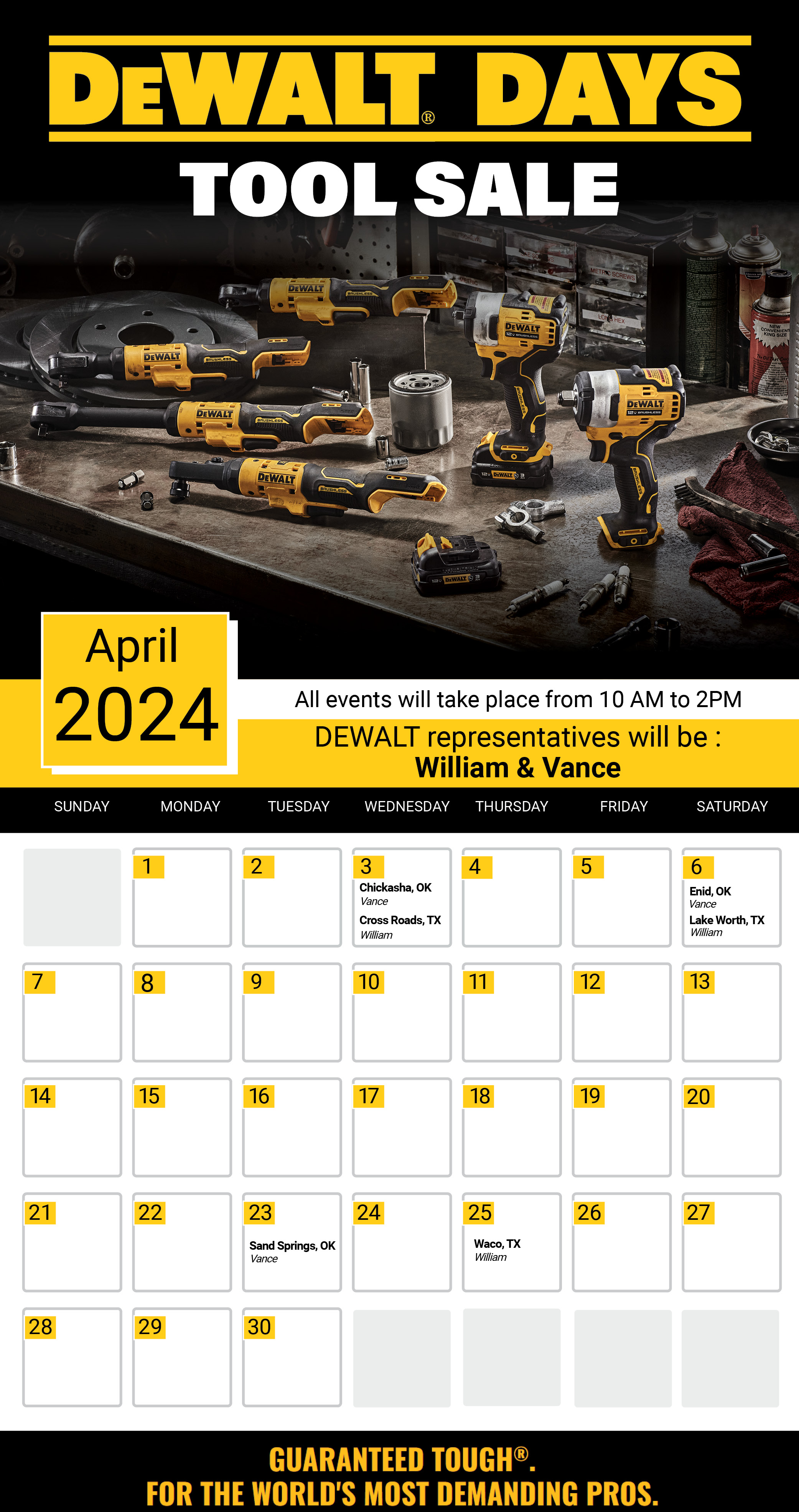 DeWakt Days Tool Sale. April 2024. All Events will take place from 10 am to 2pm. DeWalt representatives will be William and Vance. April 3, Chickasha, OK and Cross Roads, TX. April 6, Enid, OK and Lake Worth, TX. April 23 Sand Springs, OK. April 25 Waco, TX. Guaranteed Tough For the world's most demanding pros.